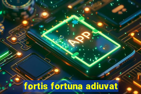 fortis fortuna adiuvat